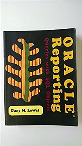 oracle reporting queries with sql objects 1st edition gary m. lewis 0964491230, 978-0964491236
