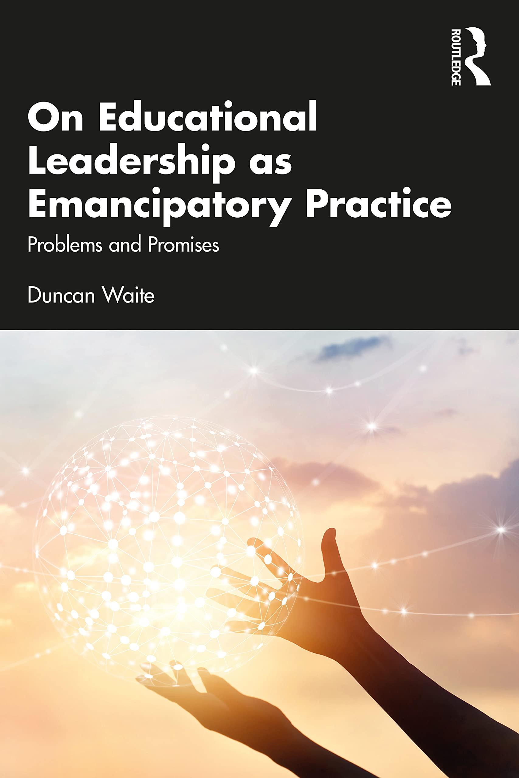 on educational leadership as emancipatory practice problems and promises 1st edition duncan waite 0367758903,