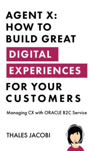 agent x how to build great digital experience for your customers managing cx with oracle b2c service 1st
