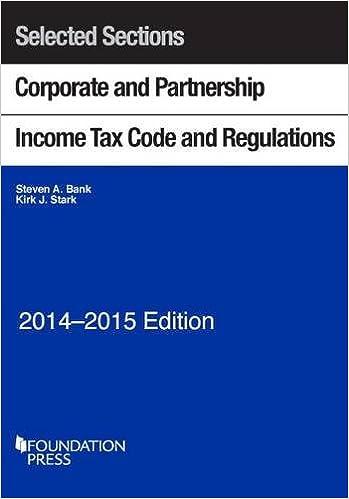 selected sections corporate and partnership income tax code and regulations 2014 edition steven bank, kirk