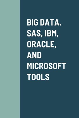 big data sas ibm oracle and microsoft tools 1st edition perez 1008983578, 978-1008983571
