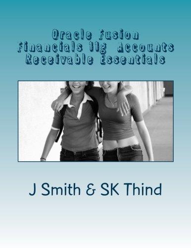 oracle fusion financials 11g accounts receivable essentials 1st edition j smith, sk thind 1516962834,