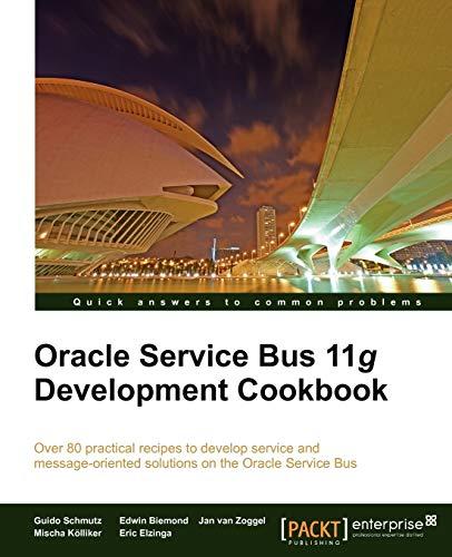 oracle service bus 11g development cookbook 1st edition guido schmutz, edwin biemond, jan van zoggel, mischa