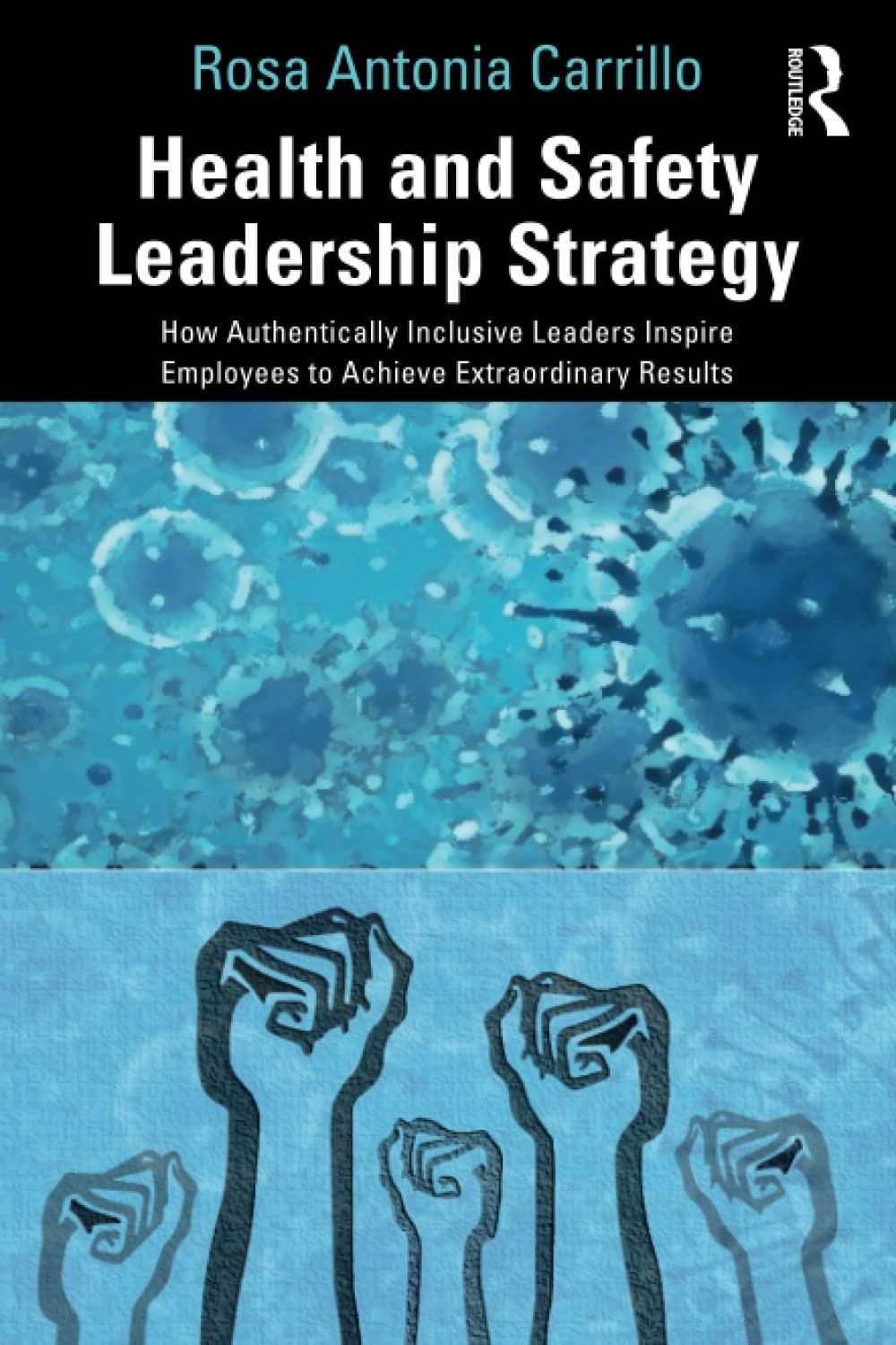 health and safety leadership strategy how authentically inclusive leaders inspire employees to achieve