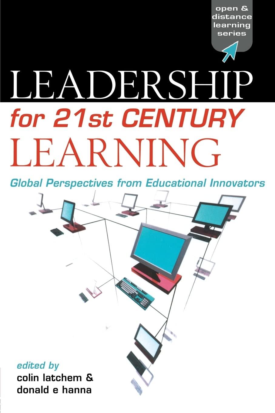 leadership for 21st century learning open and flexible learning series 1st edition donald e hanna, colin