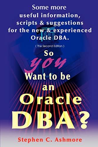 so you want to be an oracle dba? some more useful information scripts and suggestions for the new and