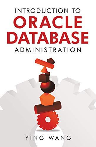 introduction to oracle database administration 1st edition ying wang 1728343267, 978-1728343266