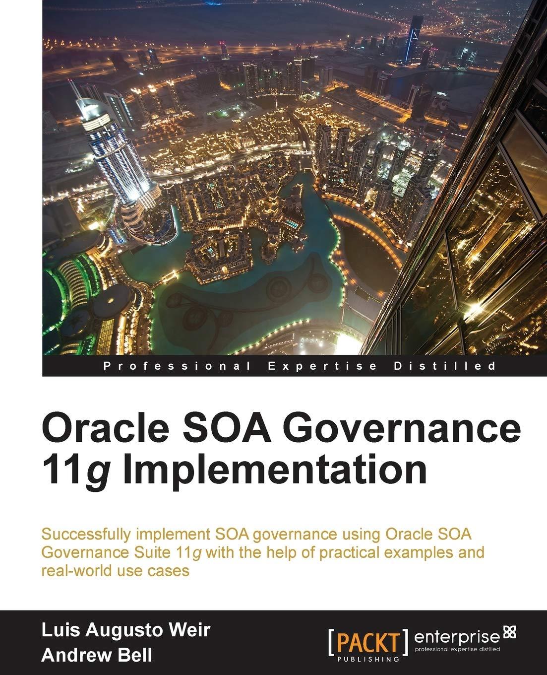 oracle soa governance 11g implementation 1st edition luis augusto weir, andrew bell 1849689083, 978-1849689083