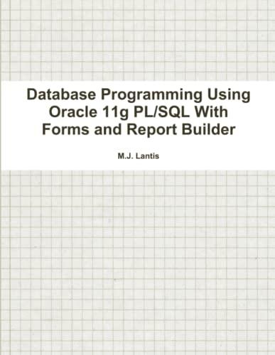 database programming using oracle 11g pl/sql with forms and report builder 1st edition m.j. lantis