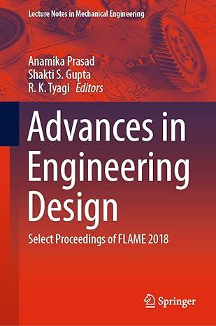 advances in engineering design select proceedings of flame 2018 2018 edition anamika prasad, shakti s. gupta,