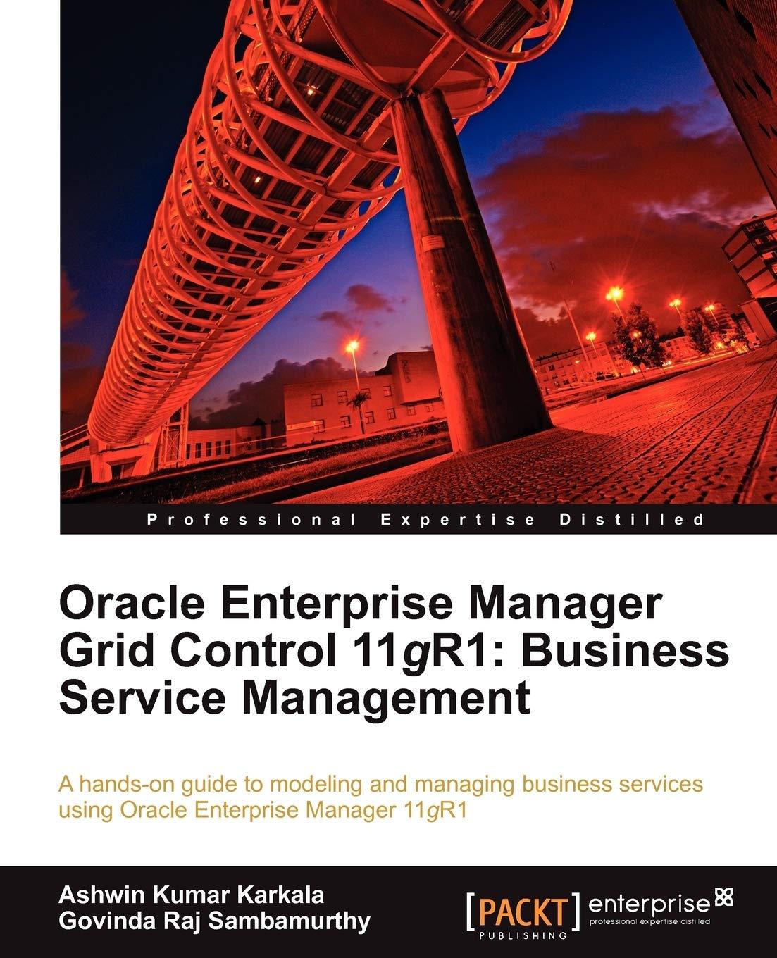 oracle enterprise manager grid control 11g r1 business service management 1st edition ashwin kumar karkala,