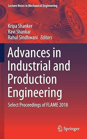 advances in industrial and production engineering select proceedings of flame 2018 2018 edition kripa