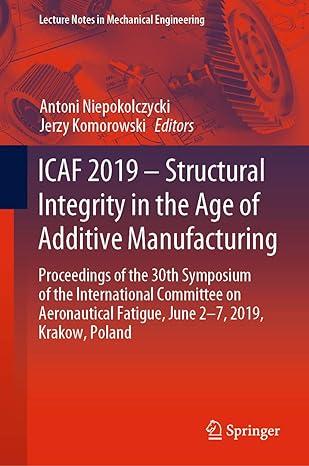 icaf 2019 structural integrity in the age of additive manufacturing proceedings of the 30th symposium of the