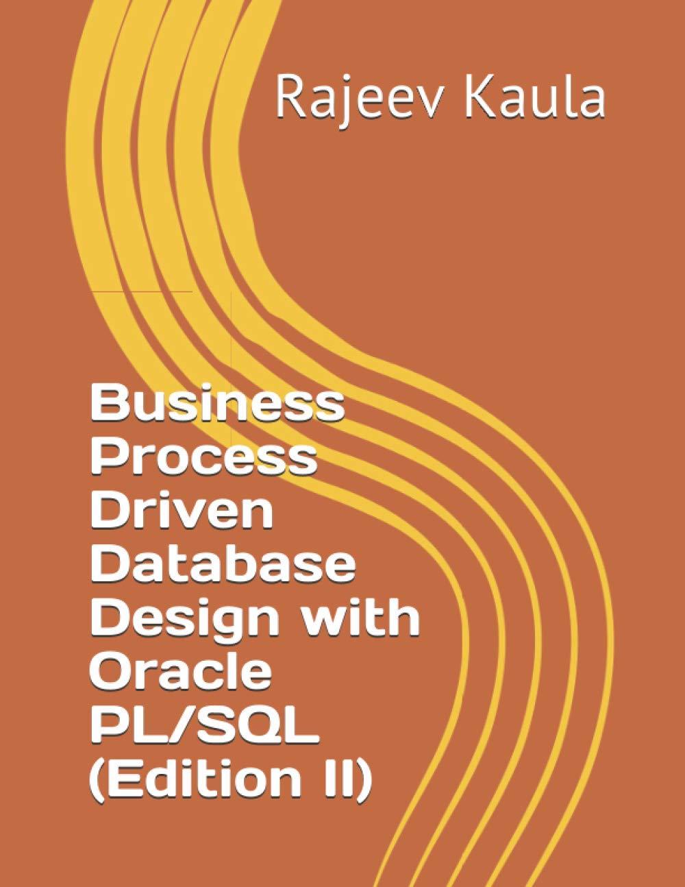 business process driven database design with oracle pl sql 2nd edition rajeev kaula b08yqcnt4c, 979-8720660031