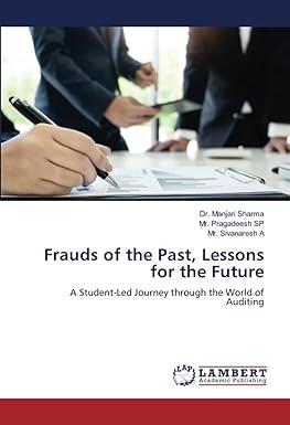 frauds of the past lessons for the future a student led journey through the world of auditing 1st edition dr.