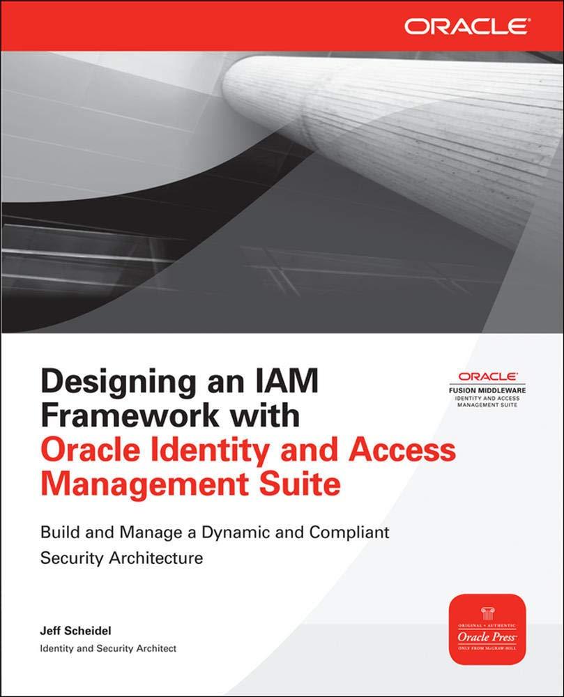 designing an iam framework with oracle identity and access management suite 1st edition jeff scheidel