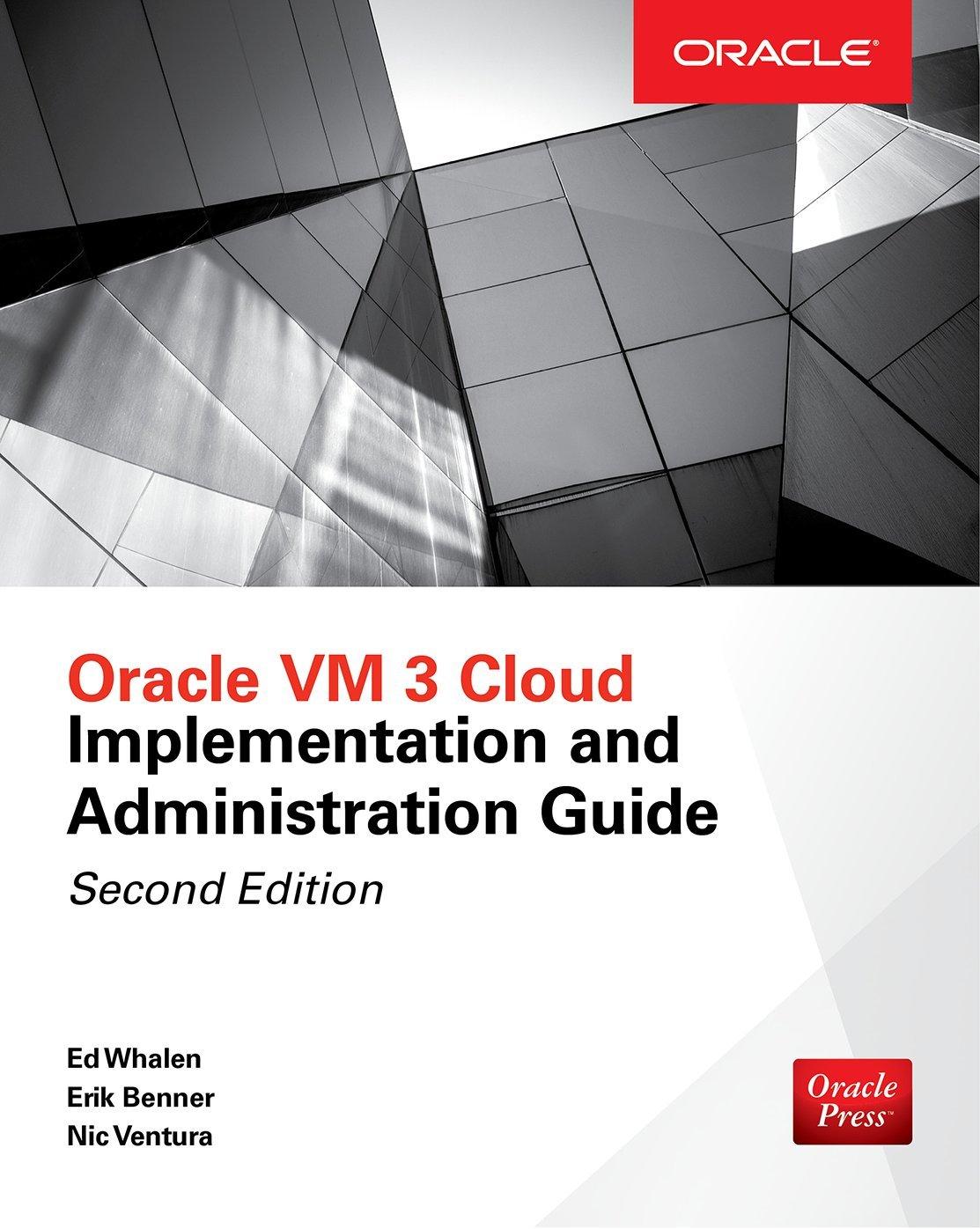 oracle vm 3 cloud implementation and administration guide 2nd edition edward whalen, erik benner, nic ventura