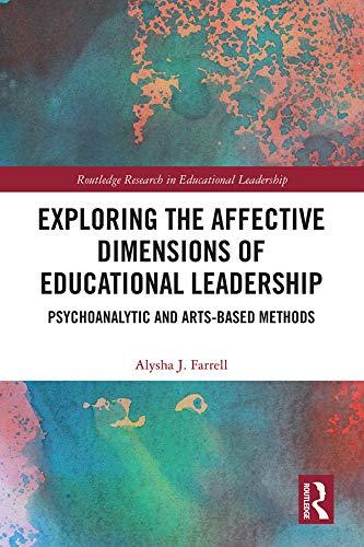 exploring the affective dimensions of educational leadership psychoanalytic and arts based methods routledge
