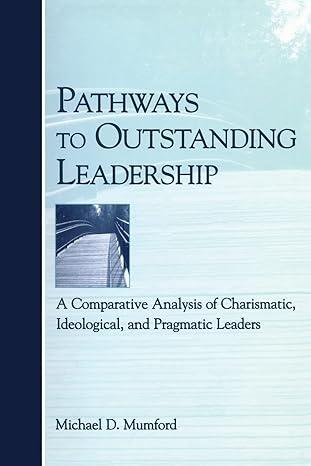pathways to outstanding leadership a comparative analysis of charismatic ideological and pragmatic leaders