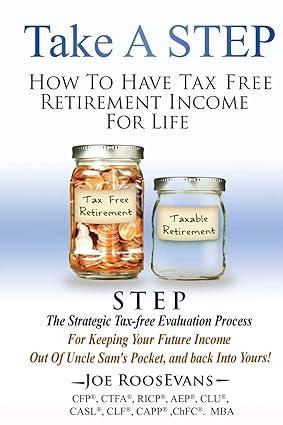 take a step how to have tax free retirement income for life 1st edition joseph roosevans cfp, c 1727721772,