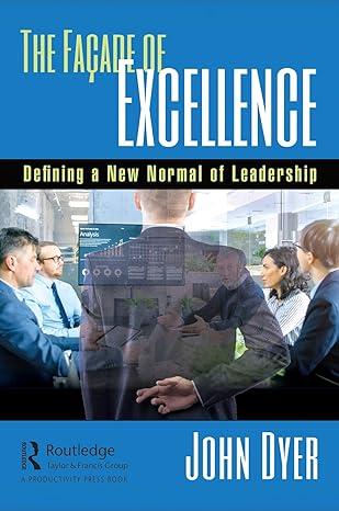 the façade of excellence defining a new normal of leadership 1st edition john dyer 0367145332, 978-0367145330