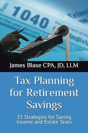 tax planning for retirement savings 15 strategies for saving income and estate taxes 1st edition james g.