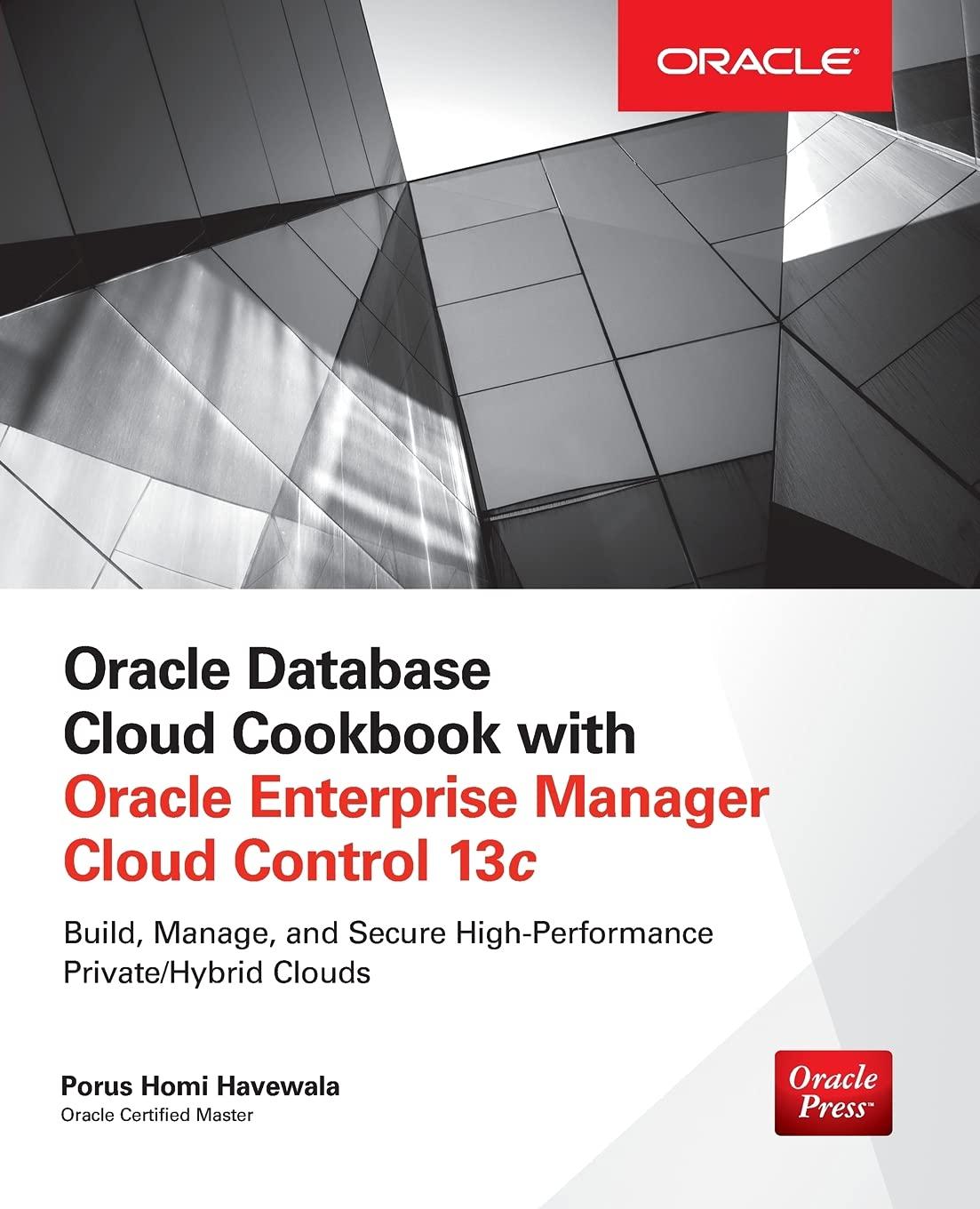 oracle database cloud cookbook with oracle enterprise manager 13c cloud control 1st edition porus homi
