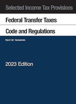 selected income tax provisions federal transfer taxes code and regulations 2023 edition kevin yamamoto