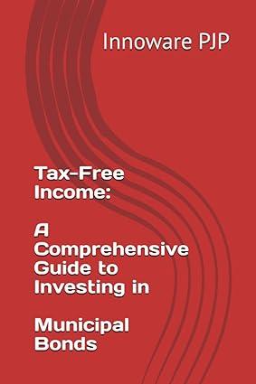 tax free income a comprehensive guide to investing in municipal bonds 1st edition innoware pjp b0c7l3pdkz,