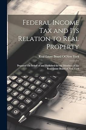 federal income tax and its relation to real property 1st edition real estate board of new york 102190726x,