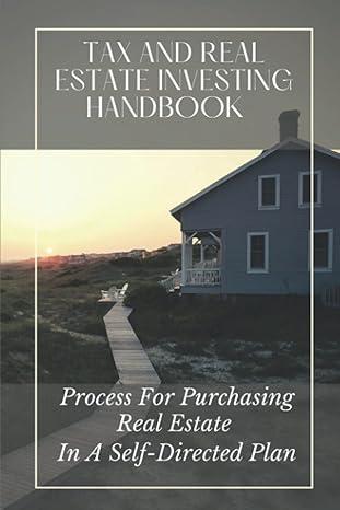 tax and real estate investing handbook process for purchasing real estate in a self directed plan 1st edition