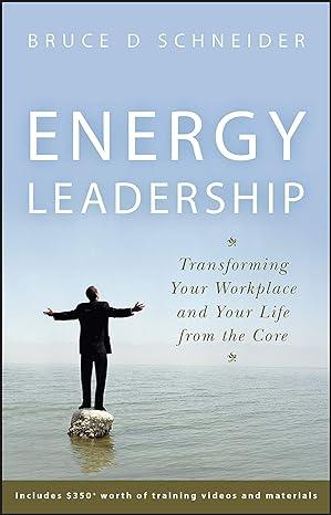 energy leadership transforming your workplace and your life from the core 1st edition bruce d schneider