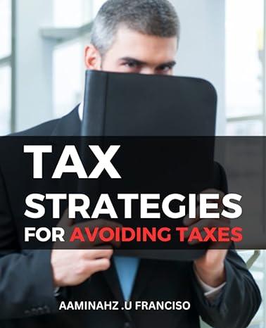 tax strategies for avoiding taxes 1st edition aaminahz .u franciso b0c2sg2fww, 979-8392785209