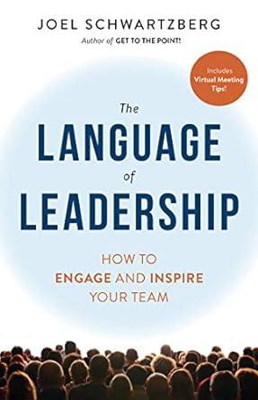 the language of leadership how to engage and inspire your team 1st edition joel schwartzberg 1523092408,