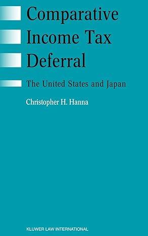 comparative income tax deferral the united state and japan 1st edition christopher h. hanna 9041197710,