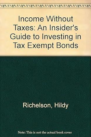 income without taxes  an insiders guide to investing in tax exempt bonds 1st edition hildy richelson, stan