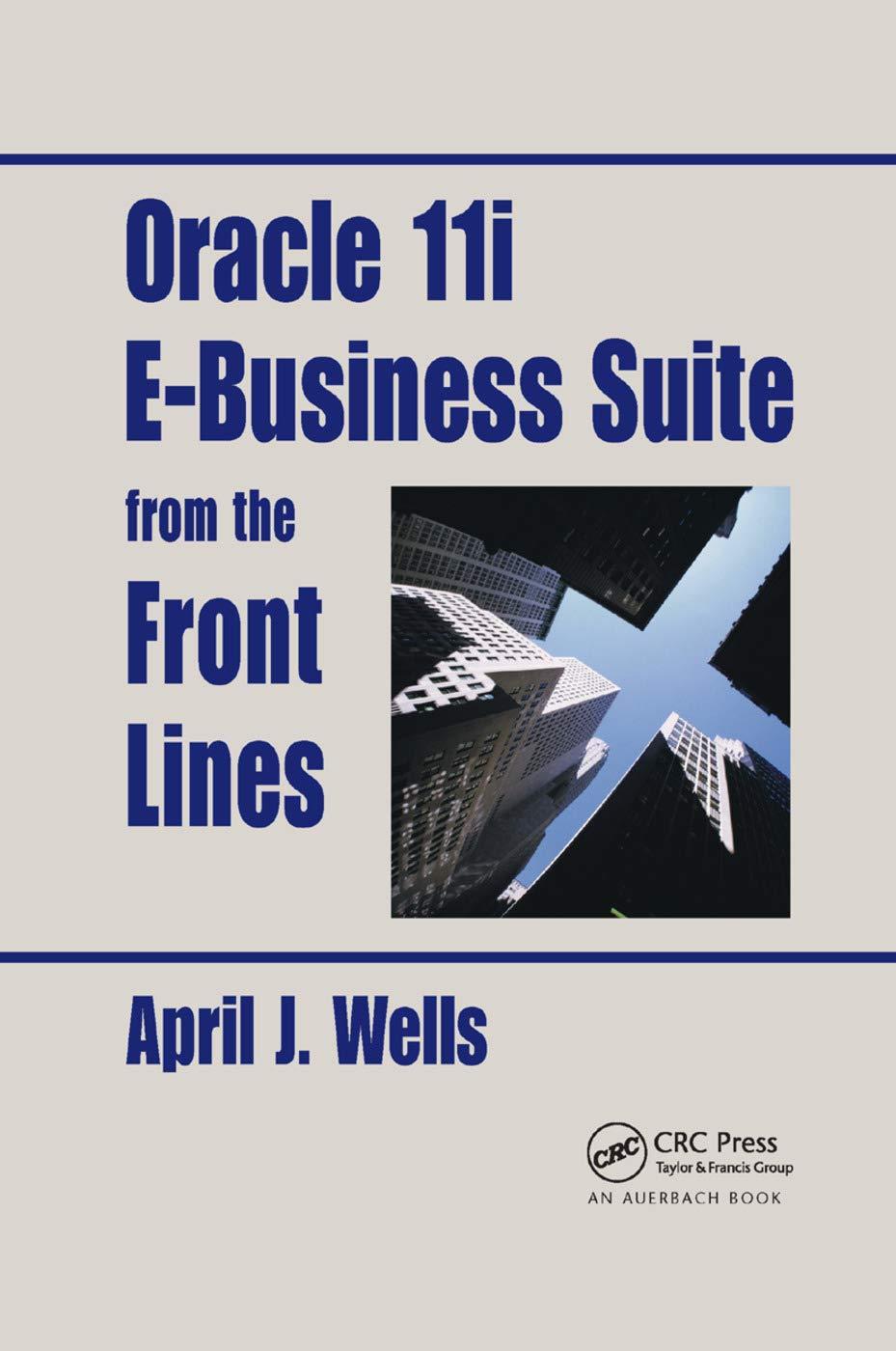 oracle 11i e business suite from the front lines 1st edition april j. wellsc 0367394642, 978-0367394646