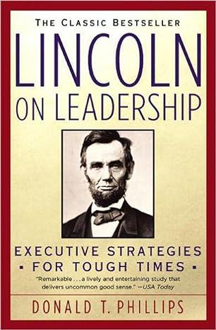 the classic bestseller lincoln on leadership executive strategies for tough times 1st edition donald t.