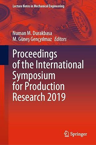 proceedings of the international symposium for production research 2019 2019 edition numan m. durakbasa, m.