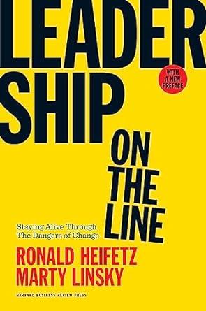 leadership on the line with a new preface staying alive through the dangers of change 1st edition ronald a.
