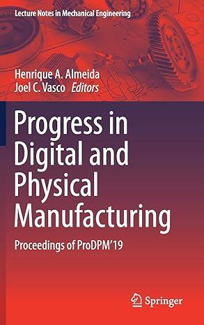 progress in digital and physical manufacturing proceedings of prodpm 19 1st edition henrique a. almeida, joel