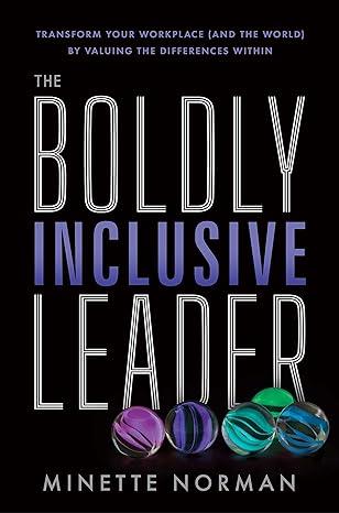 the boldly inclusive leader transform your workplace and the world by valuing the differences within 1st