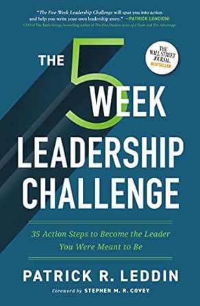the five week leadership challenge 35 action steps to become the leader you were meant to be 1st edition