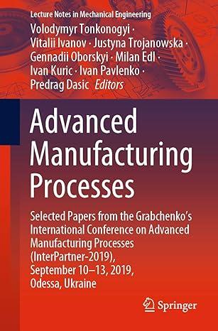advanced manufacturing processes selected papers from the grabchenkos international conference on advanced