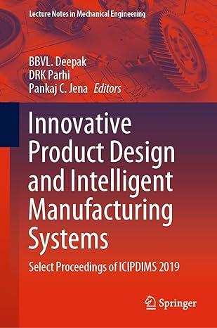 innovative product design and intelligent manufacturing systems select proceedings of icipdims 2019 2019