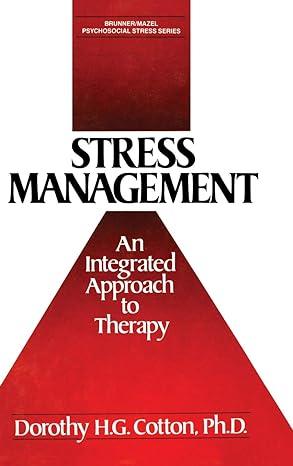 stress management an integrated approach to therapy 1st edition dorothy h.g. cotton 0876305575, 978-0876305577