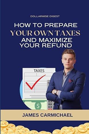 how to prepare your own taxes and maximize your refund 1st edition james carmichael b0bzf75pn2, 979-8388172587