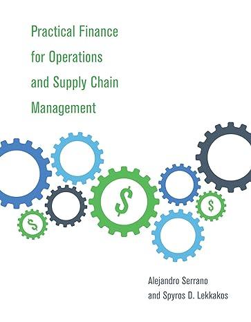 practical finance for operations and supply chain management 1st edition alejandro serrano, spyros d.