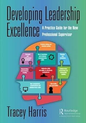 developing leadership excellence a practice guide for the new professional supervisor 1st edition tracey