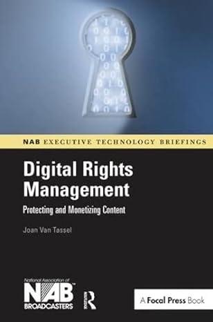 digital rights management protecting and monetizing content 1st edition joan van tassel 1138140562,